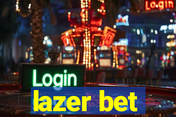 lazer bet